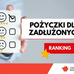 Pożyczki dla zadłużonych ze złą historią bez przedpłat weryfikacyjnych. Ranking ofert.