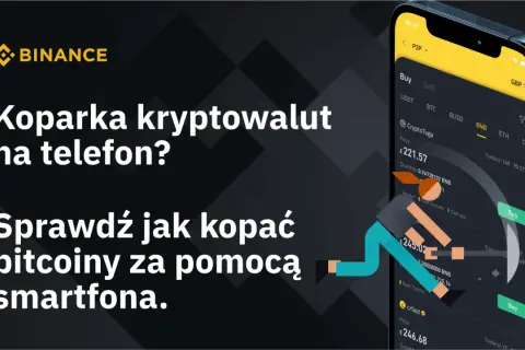 Koparka kryptowalut na telefon? Sprawdź jak kopać bitcoiny za pomocą smartfona. Binance oferuje proste rozwiązania.