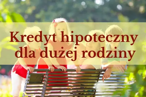 Szczęśliwa rodzina na ławce, z tekstem "Kredyt hipoteczny dla dużej rodziny".