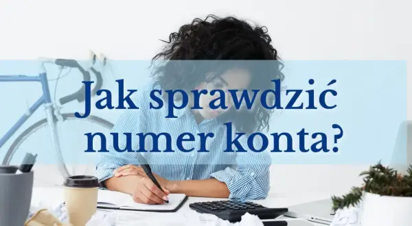 Kobieta pochylona nad notatkami, obok kalkulator i kubek kawy. Tekst na zdjęciu: "Jak sprawdzić numer konta?".