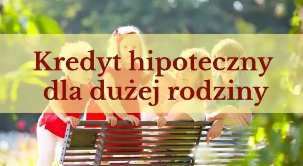 Szczęśliwa rodzina na ławce, z tekstem "Kredyt hipoteczny dla dużej rodziny".