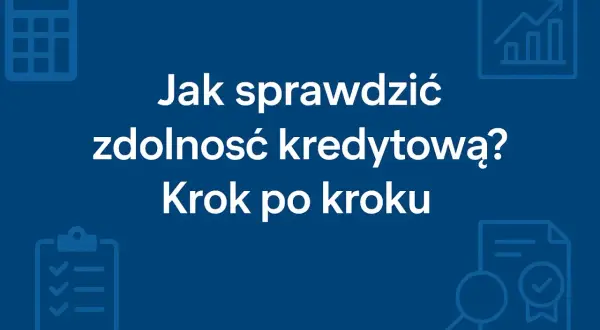 Jak sprawdzić zdolność kredytową? Krok po kroku. Ikony kalkulatora, wykresu, listy i lupy sugerują analizę finansową.