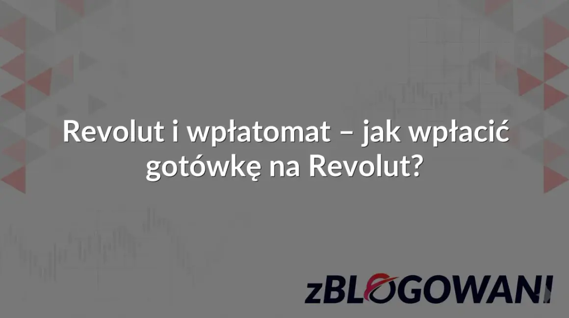 Revolut i wpłatomat – jak wpłacić gotówkę na Revolut? Dowiedz się, jak szybko i łatwo zasilić konto.