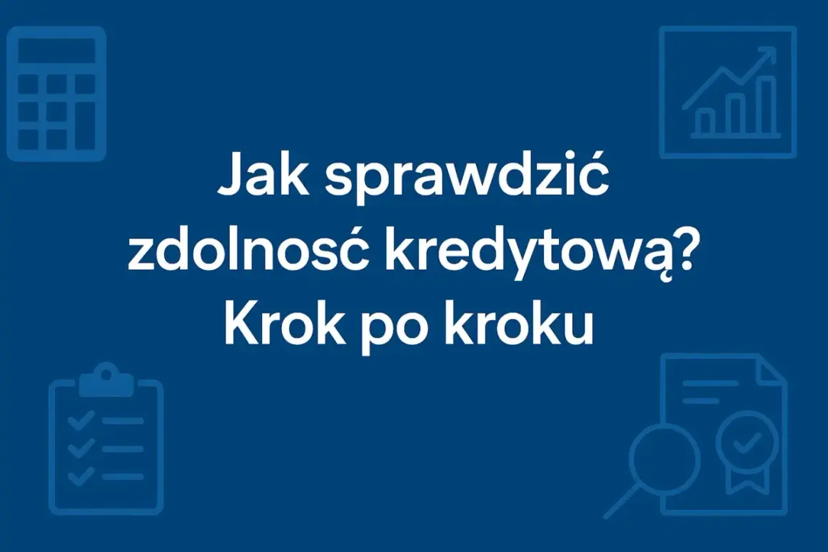 Jak sprawdzić zdolność kredytową? Krok po kroku. Ikony kalkulatora, wykresu, listy i lupy sugerują analizę finansową.