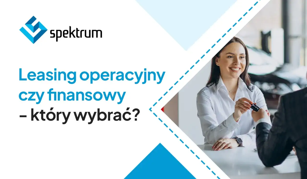 Leasing operacyjny czy finansowy? Co naprawdę się bardziej opłaca