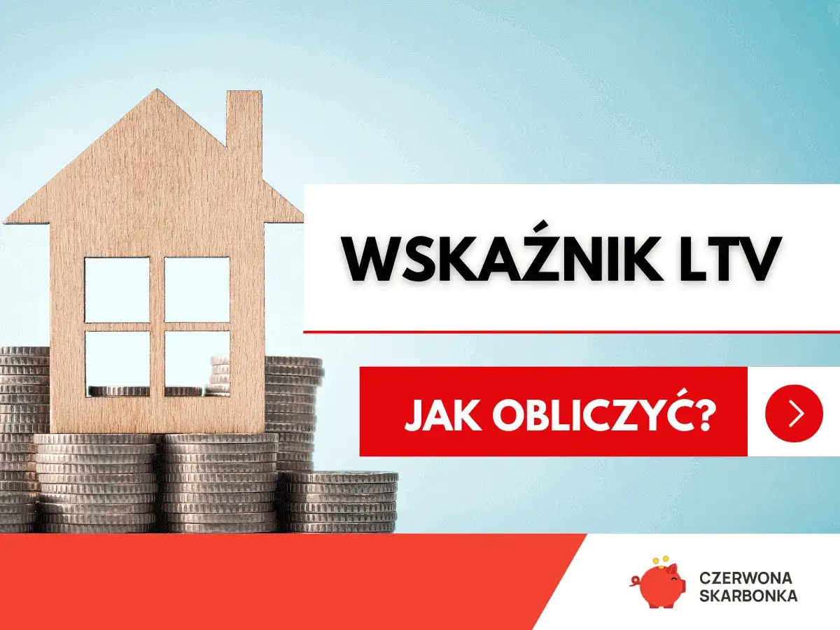 LTV w kredycie hipotecznym - co oznacza dla wkładu i kosztów?