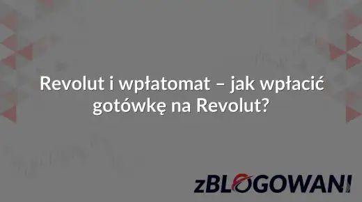 Jak wpłacić gotówkę na Revolut? Sprawdź dostępne opcje