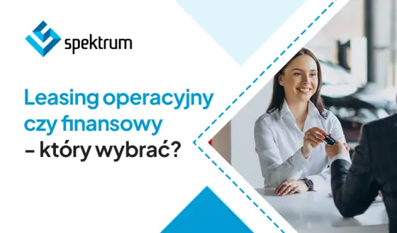 Leasing operacyjny czy finansowy? Co naprawdę się bardziej opłaca