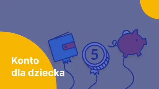Konto dla dziecka - jak wybrać dobre i nie przepłacić
