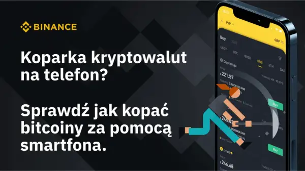 Koparka kryptowalut na telefon? Sprawdź jak kopać bitcoiny za pomocą smartfona. Binance oferuje proste rozwiązania.