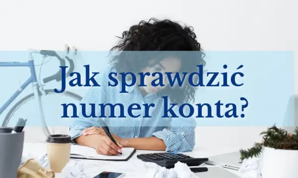 Kobieta pochylona nad notatkami, obok kalkulator i kubek kawy. Tekst na zdjęciu: "Jak sprawdzić numer konta?".
