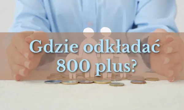 Gdzie odkładać 800 plus? Rozważ rodzinne obligacje skarbowe dla bezpieczeństwa oszczędności.